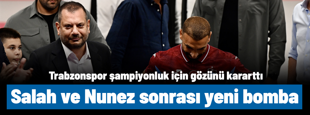 Salah ve Nunez sonrası Trabzonspor’un yeni bombası konuşuluyor! Şampiyonluk için çıldırdı
